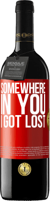 39,95 € Free Shipping | Red Wine RED Edition MBE Reserve Somewhere in you I got lost Red Label. Customizable label Reserve 12 Months Harvest 2015 Tempranillo