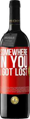 39,95 € Free Shipping | Red Wine RED Edition MBE Reserve Somewhere in you I got lost Red Label. Customizable label Reserve 12 Months Harvest 2016 Tempranillo