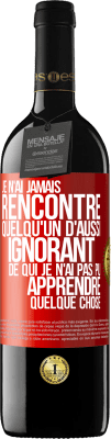 39,95 € Envoi gratuit | Vin rouge Édition RED MBE Réserve Je n'ai jamais rencontré quelqu'un d'aussi ignorant de qui je n'ai pas pu apprendre quelque chose Étiquette Rouge. Étiquette personnalisable Réserve 12 Mois Récolte 2015 Tempranillo