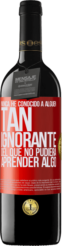 39,95 € Envío gratis | Vino Tinto Edición RED MBE Reserva Nunca he conocido a alguien tan ignorante del que no pudiera aprender algo Etiqueta Roja. Etiqueta personalizable Reserva 12 Meses Cosecha 2015 Tempranillo