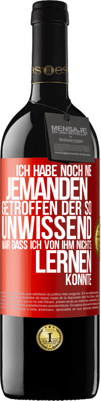 39,95 € Kostenloser Versand | Rotwein RED Ausgabe MBE Reserve Ich habe noch nie jemanden getroffen, der so unwissend war, dass ich von ihm nichts lernen konnte Rote Markierung. Anpassbares Etikett Reserve 12 Monate Ernte 2015 Tempranillo