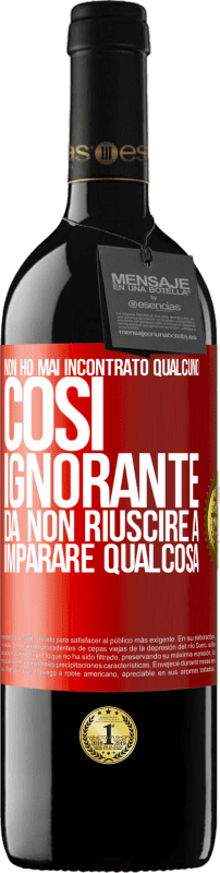 39,95 € Spedizione Gratuita | Vino rosso Edizione RED MBE Riserva Non ho mai incontrato qualcuno così ignorante da non riuscire a imparare qualcosa Etichetta Rossa. Etichetta personalizzabile Riserva 12 Mesi Raccogliere 2015 Tempranillo