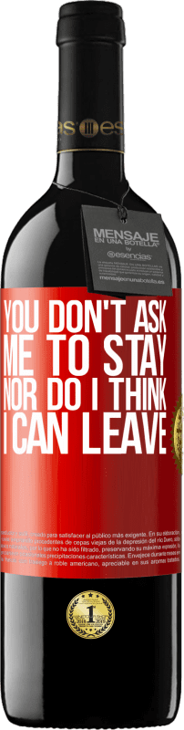 39,95 € Free Shipping | Red Wine RED Edition MBE Reserve You don't ask me to stay, nor do I think I can leave Red Label. Customizable label Reserve 12 Months Harvest 2014 Tempranillo