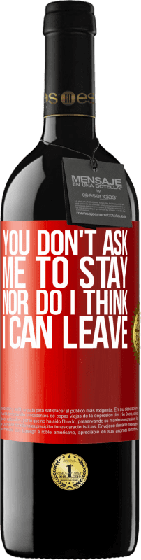 39,95 € Free Shipping | Red Wine RED Edition MBE Reserve You don't ask me to stay, nor do I think I can leave Red Label. Customizable label Reserve 12 Months Harvest 2015 Tempranillo