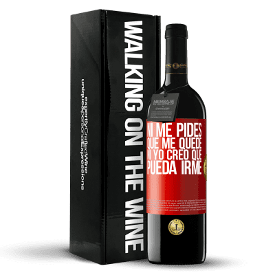 «Ni me pides que me quede, ni yo creo que pueda irme» Edición RED MBE Reserva