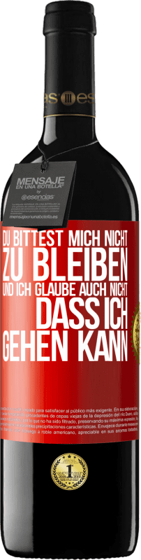 39,95 € Kostenloser Versand | Rotwein RED Ausgabe MBE Reserve Du bittest mich nicht zu bleiben und ich glaube auch nicht, dass ich gehen kann Rote Markierung. Anpassbares Etikett Reserve 12 Monate Ernte 2015 Tempranillo