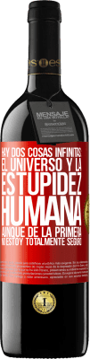 39,95 € Envío gratis | Vino Tinto Edición RED MBE Reserva Hay dos cosas infinitas: el universo y la estupidez humana. Aunque de la primera no estoy totalmente seguro Etiqueta Roja. Etiqueta personalizable Reserva 12 Meses Cosecha 2015 Tempranillo