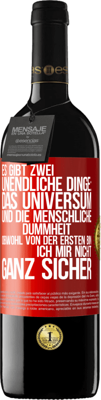 39,95 € Kostenloser Versand | Rotwein RED Ausgabe MBE Reserve Es gibt zwei unendliche Dinge: das Universum und die menschliche Dummheit. Obwohl von der ersten bin ich mir nicht ganz sicher Rote Markierung. Anpassbares Etikett Reserve 12 Monate Ernte 2016 Tempranillo