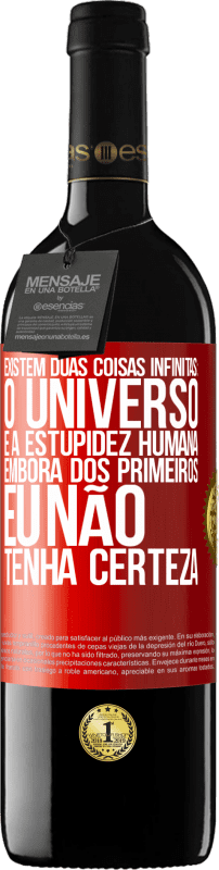 39,95 € Envio grátis | Vinho tinto Edição RED MBE Reserva Existem duas coisas infinitas: o universo e a estupidez humana. Embora dos primeiros eu não tenha certeza Etiqueta Vermelha. Etiqueta personalizável Reserva 12 Meses Colheita 2015 Tempranillo