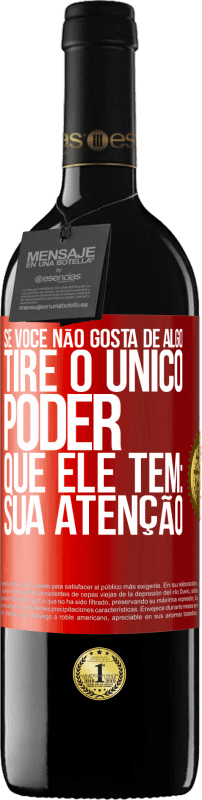 39,95 € Envio grátis | Vinho tinto Edição RED MBE Reserva Se você não gosta de algo, tire o único poder que ele tem: sua atenção Etiqueta Vermelha. Etiqueta personalizável Reserva 12 Meses Colheita 2015 Tempranillo