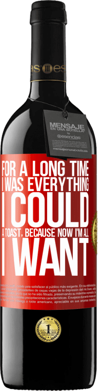 39,95 € Free Shipping | Red Wine RED Edition MBE Reserve For a long time I was everything I could. A toast, because now I'm all I want Red Label. Customizable label Reserve 12 Months Harvest 2016 Tempranillo