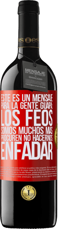 39,95 € Envío gratis | Vino Tinto Edición RED MBE Reserva Este es un mensaje para la gente guapa: los feos somos muchos más. Procuren no hacernos enfadar Etiqueta Roja. Etiqueta personalizable Reserva 12 Meses Cosecha 2015 Tempranillo