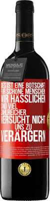 39,95 € Kostenloser Versand | Rotwein RED Ausgabe MBE Reserve Dies ist eine Botschaft für schöne Menschen: Wir Hässlichen sind viel zahlreicher. Versucht nicht, uns zu verärgern Rote Markierung. Anpassbares Etikett Reserve 12 Monate Ernte 2015 Tempranillo