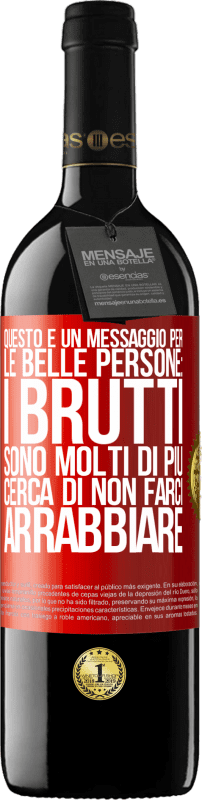 39,95 € Spedizione Gratuita | Vino rosso Edizione RED MBE Riserva Questo è un messaggio per le belle persone: i brutti sono molti di più. Cerca di non farci arrabbiare Etichetta Rossa. Etichetta personalizzabile Riserva 12 Mesi Raccogliere 2015 Tempranillo