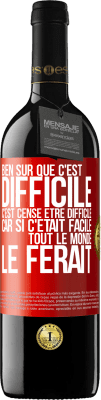 39,95 € Envoi gratuit | Vin rouge Édition RED MBE Réserve Bien sûr que c'est difficile. C'est censé être difficile car si c'était facile tout le monde le ferait Étiquette Rouge. Étiquette personnalisable Réserve 12 Mois Récolte 2014 Tempranillo