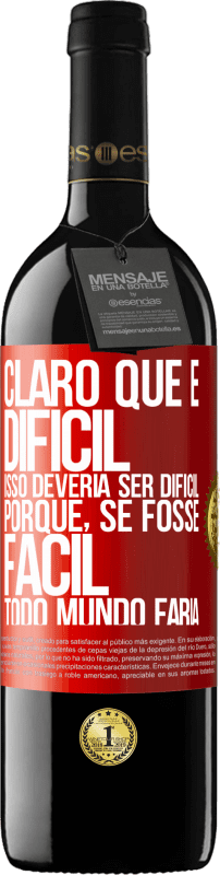 39,95 € Envio grátis | Vinho tinto Edição RED MBE Reserva Claro que é difícil. Isso deveria ser difícil porque, se fosse fácil, todo mundo faria Etiqueta Vermelha. Etiqueta personalizável Reserva 12 Meses Colheita 2015 Tempranillo