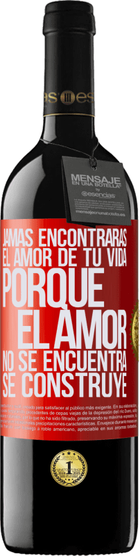 39,95 € Envío gratis | Vino Tinto Edición RED MBE Reserva Jamás encontrarás el amor de tu vida. Porque el amor no se encuentra, se construye Etiqueta Roja. Etiqueta personalizable Reserva 12 Meses Cosecha 2015 Tempranillo