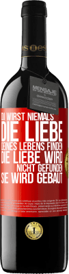 39,95 € Kostenloser Versand | Rotwein RED Ausgabe MBE Reserve Du wirst niemals die Liebe deines Lebens finden. Die Liebe wird nicht gefunden, sie wird gebaut Rote Markierung. Anpassbares Etikett Reserve 12 Monate Ernte 2015 Tempranillo