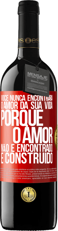 39,95 € Envio grátis | Vinho tinto Edição RED MBE Reserva Você nunca encontrará o amor da sua vida. Porque o amor não é encontrado, é construído Etiqueta Vermelha. Etiqueta personalizável Reserva 12 Meses Colheita 2015 Tempranillo