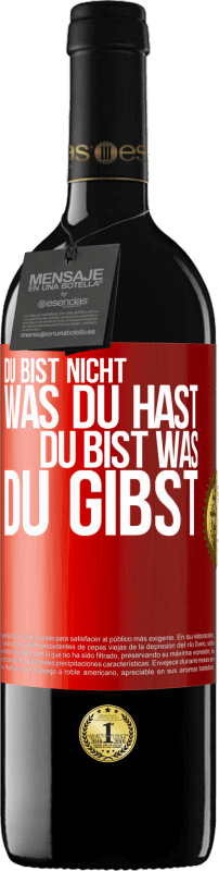 39,95 € Kostenloser Versand | Rotwein RED Ausgabe MBE Reserve Du bist nicht, was du hast, Du bist, was du gibst Rote Markierung. Anpassbares Etikett Reserve 12 Monate Ernte 2015 Tempranillo