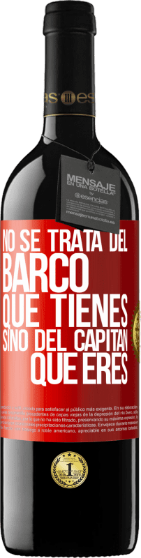 39,95 € Envío gratis | Vino Tinto Edición RED MBE Reserva No se trata del barco que tienes, sino del capitán que eres Etiqueta Roja. Etiqueta personalizable Reserva 12 Meses Cosecha 2015 Tempranillo