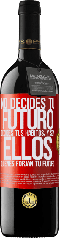 39,95 € Envío gratis | Vino Tinto Edición RED MBE Reserva No decides tu futuro. Decides tus hábitos, y son ellos quienes forjan tu futuro Etiqueta Roja. Etiqueta personalizable Reserva 12 Meses Cosecha 2015 Tempranillo