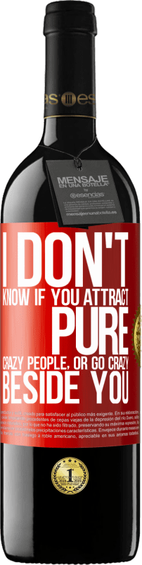 39,95 € Free Shipping | Red Wine RED Edition MBE Reserve I don't know if you attract pure crazy people, or go crazy beside you Red Label. Customizable label Reserve 12 Months Harvest 2014 Tempranillo