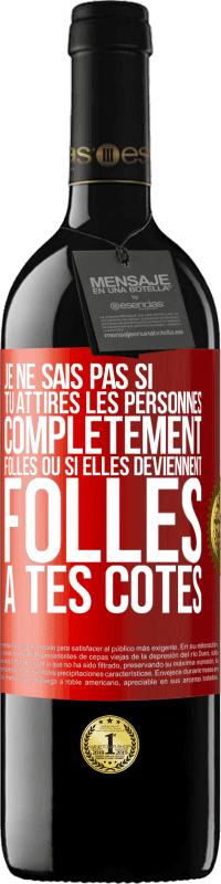 39,95 € Envoi gratuit | Vin rouge Édition RED MBE Réserve Je ne sais pas si tu attires les personnes complètement folles ou si elles deviennent folles à tes côtés Étiquette Rouge. Étiquette personnalisable Réserve 12 Mois Récolte 2016 Tempranillo
