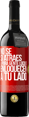 39,95 € Envío gratis | Vino Tinto Edición RED MBE Reserva No se si atraes a pura gente loca, o enloquecen a tu lado Etiqueta Roja. Etiqueta personalizable Reserva 12 Meses Cosecha 2015 Tempranillo