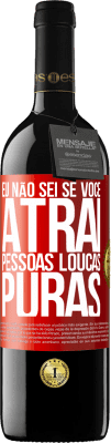 39,95 € Envio grátis | Vinho tinto Edição RED MBE Reserva Eu não sei se você atrai pessoas loucas puras, ou enlouquece ao seu lado Etiqueta Vermelha. Etiqueta personalizável Reserva 12 Meses Colheita 2015 Tempranillo