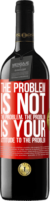 39,95 € Free Shipping | Red Wine RED Edition MBE Reserve The problem is not the problem. The problem is your attitude to the problem Red Label. Customizable label Reserve 12 Months Harvest 2015 Tempranillo