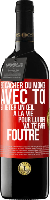 39,95 € Envoi gratuit | Vin rouge Édition RED MBE Réserve Se cacher du monde avec toi et jeter un œil à la vie pour lui dire va te faire foutre Étiquette Rouge. Étiquette personnalisable Réserve 12 Mois Récolte 2014 Tempranillo