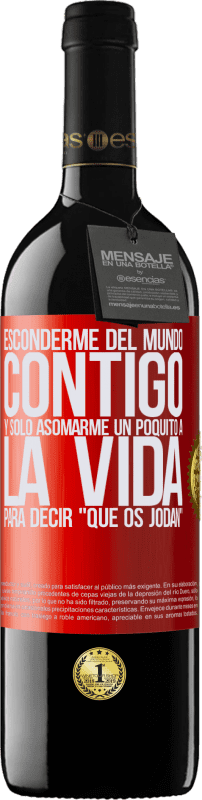 39,95 € Envío gratis | Vino Tinto Edición RED MBE Reserva Esconderme del mundo contigo y solo asomarme un poquito a la vida para decir que os jodan Etiqueta Roja. Etiqueta personalizable Reserva 12 Meses Cosecha 2015 Tempranillo