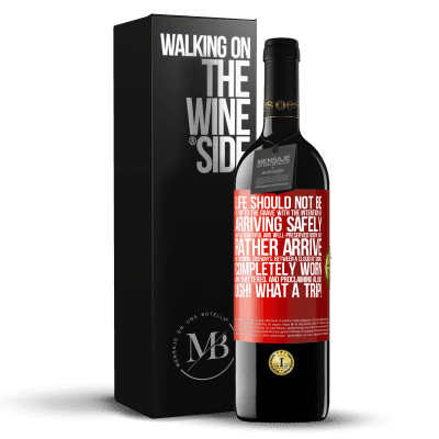 «Life should not be a trip to the grave with the intention of arriving safely with a beautiful and well-preserved body, but» RED Edition MBE Reserve