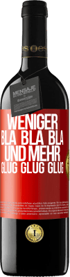 39,95 € Kostenloser Versand | Rotwein RED Ausgabe MBE Reserve Weniger Bla Bla Bla, und mehr Glug Glug Glug Rote Markierung. Anpassbares Etikett Reserve 12 Monate Ernte 2014 Tempranillo