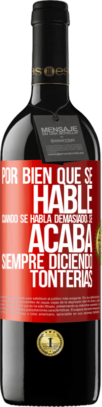 39,95 € Envío gratis | Vino Tinto Edición RED MBE Reserva Por bien que se hable, cuando se habla demasiado, se acaba siempre diciendo tonterías Etiqueta Roja. Etiqueta personalizable Reserva 12 Meses Cosecha 2015 Tempranillo