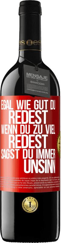 39,95 € Kostenloser Versand | Rotwein RED Ausgabe MBE Reserve Egal wie gut du redest, wenn du zu viel redest, sagst du immer Unsinn Rote Markierung. Anpassbares Etikett Reserve 12 Monate Ernte 2015 Tempranillo