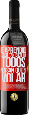 39,95 € Envío gratis | Vino Tinto Edición RED MBE Reserva He aprendido a caer tan bien, que todos piensan que sé volar Etiqueta Roja. Etiqueta personalizable Reserva 12 Meses Cosecha 2015 Tempranillo