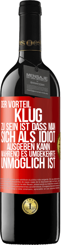 39,95 € Kostenloser Versand | Rotwein RED Ausgabe MBE Reserve Der Vorteil klug zu sein, ist, dass man sich als Idiot ausgeben kann, während es umgekehrte unmöglich ist Rote Markierung. Anpassbares Etikett Reserve 12 Monate Ernte 2015 Tempranillo