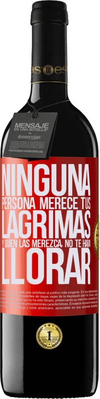 39,95 € Envío gratis | Vino Tinto Edición RED MBE Reserva Ninguna persona merece tus lágrimas, y quien las merezca, no te hará llorar Etiqueta Roja. Etiqueta personalizable Reserva 12 Meses Cosecha 2015 Tempranillo