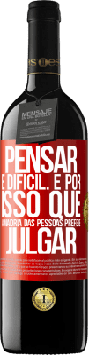 39,95 € Envio grátis | Vinho tinto Edição RED MBE Reserva Pensar é difícil. É por isso que a maioria das pessoas prefere julgar Etiqueta Vermelha. Etiqueta personalizável Reserva 12 Meses Colheita 2014 Tempranillo