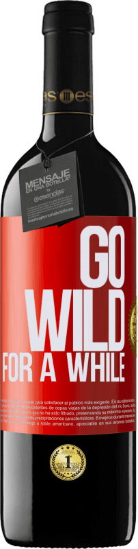 39,95 € Kostenloser Versand | Rotwein RED Ausgabe MBE Reserve Go wild for a while Rote Markierung. Anpassbares Etikett Reserve 12 Monate Ernte 2014 Tempranillo
