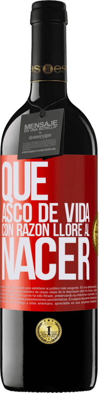 39,95 € Envío gratis | Vino Tinto Edición RED MBE Reserva Qué asco de vida, con razón lloré al nacer Etiqueta Roja. Etiqueta personalizable Reserva 12 Meses Cosecha 2015 Tempranillo