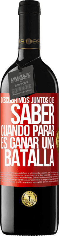 39,95 € Envío gratis | Vino Tinto Edición RED MBE Reserva Descubrimos juntos que saber cuándo parar, es ganar una batalla Etiqueta Roja. Etiqueta personalizable Reserva 12 Meses Cosecha 2015 Tempranillo