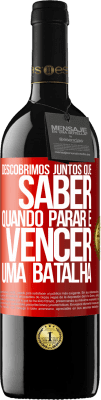 39,95 € Envio grátis | Vinho tinto Edição RED MBE Reserva Descobrimos juntos que saber quando parar é vencer uma batalha Etiqueta Vermelha. Etiqueta personalizável Reserva 12 Meses Colheita 2015 Tempranillo