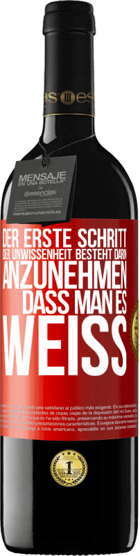 39,95 € Kostenloser Versand | Rotwein RED Ausgabe MBE Reserve Der erste Schritt der Unwissenheit besteht darin, anzunehmen, dass man es weiß Rote Markierung. Anpassbares Etikett Reserve 12 Monate Ernte 2015 Tempranillo