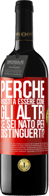 39,95 € Spedizione Gratuita | Vino rosso Edizione RED MBE Riserva perché insisti a essere come gli altri, se sei nato per distinguerti? Etichetta Rossa. Etichetta personalizzabile Riserva 12 Mesi Raccogliere 2014 Tempranillo