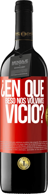 39,95 € Envío gratis | Vino Tinto Edición RED MBE Reserva ¿En qué beso nos volvimos vicio? Etiqueta Roja. Etiqueta personalizable Reserva 12 Meses Cosecha 2015 Tempranillo