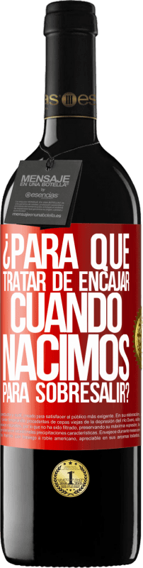 39,95 € Envío gratis | Vino Tinto Edición RED MBE Reserva ¿Para qué tratar de encajar cuando nacimos para sobresalir? Etiqueta Roja. Etiqueta personalizable Reserva 12 Meses Cosecha 2015 Tempranillo