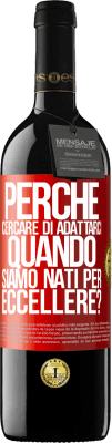 39,95 € Spedizione Gratuita | Vino rosso Edizione RED MBE Riserva perché cercare di adattarci quando siamo nati per eccellere? Etichetta Rossa. Etichetta personalizzabile Riserva 12 Mesi Raccogliere 2014 Tempranillo